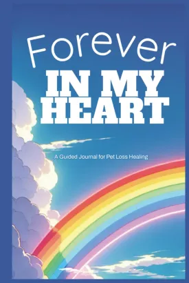 Forever in My Heart: A Guided Journal for Pet Loss Healing: Reflective prompts and memory pages to honor the life of a beloved companion   2025 5 23