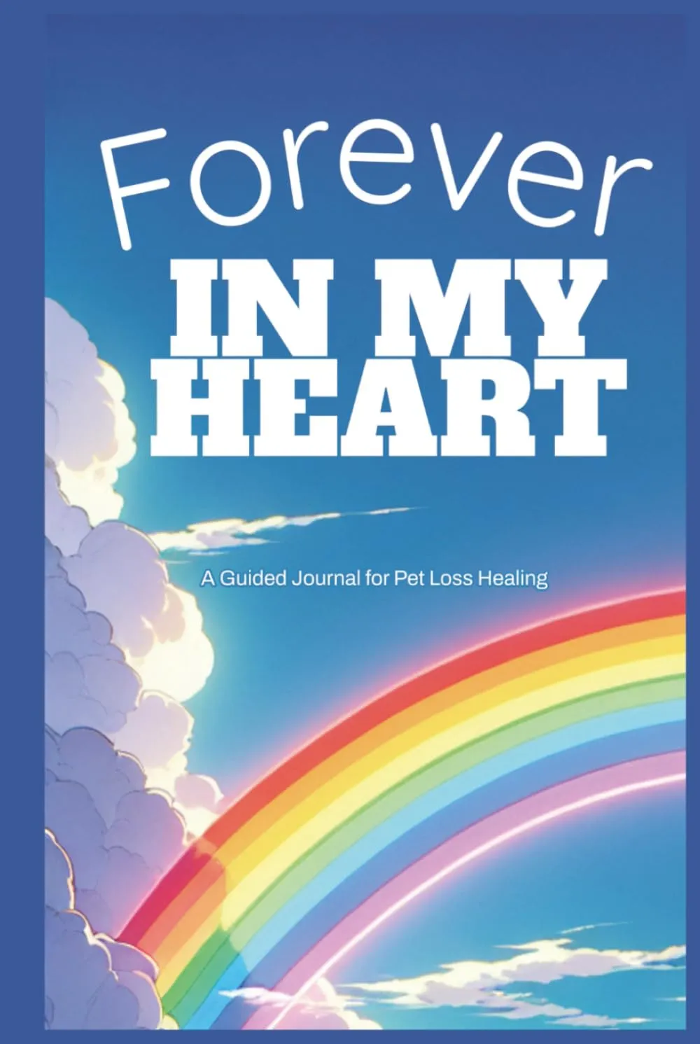 Forever in My Heart: A Guided Journal for Pet Loss Healing: Reflective prompts and memory pages to honor the life of a beloved companion   2025 5 23
