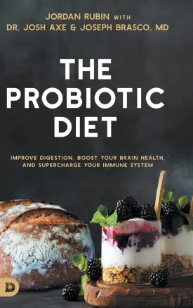The Probiotic Diet: Improve Digestion, Boost Your Brain Health, and Supercharge Your Immune System Hardcover  May 2, 2023